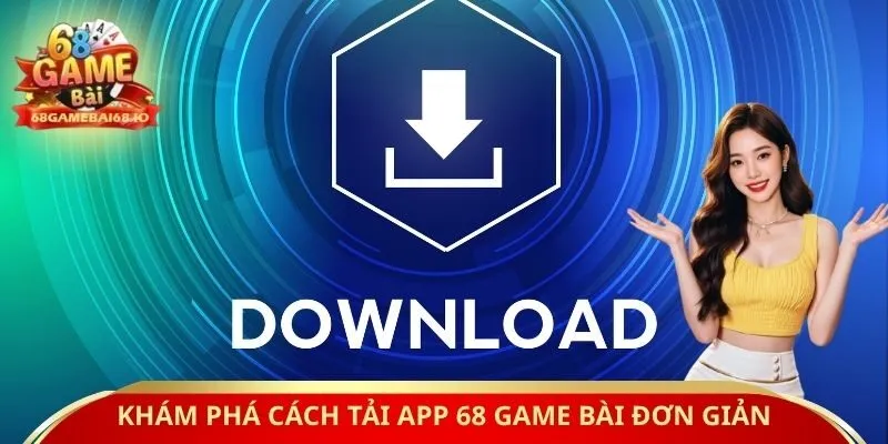 Khám phá cách tải app 68 game bài đơn giản