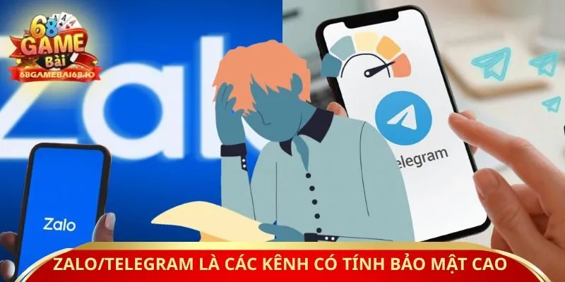 Zalo/Telegram là các kênh có tính bảo mật cao 
